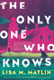 The Only One Who Knows (A Novel) by Lisa M. Matlin, 9780593599983