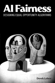 AI Fairness (Designing Equal Opportunity Algorithms) by Derek Leben, 9780262552363