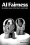 AI Fairness (Designing Equal Opportunity Algorithms) by Derek Leben, 9780262552363