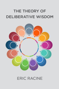 The Theory of Deliberative Wisdom by Eric Racine, 9780262551618