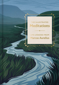 The Illustrated Meditations (Life Lessons from Marcus Aurelius) by Marcus Aurelius, Joanna Lisoweic, James Romm, 9780593800003