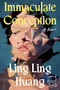 Immaculate Conception (A Novel) by Ling Ling Huang, 9780593850435