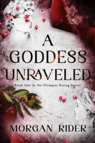 A Goddess Unraveled by Morgan Rider, 9781998854660