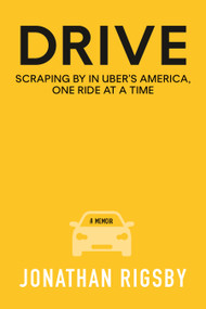 Drive (Scraping By in Uber's America, One Ride at a Time) - 9780807016718 by Jonathan Rigsby, 9780807016718