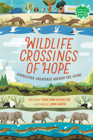 Wildlife Crossings of Hope (Connecting Creatures Around the Globe) - 9780823460717 by Teddi Lynn Chichester, Jamie Green, 9780823460717