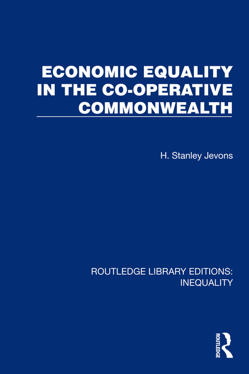 Economic Equality in the Co-Operative Commonwealth by H. Stanley Jevons, 9781032436838
