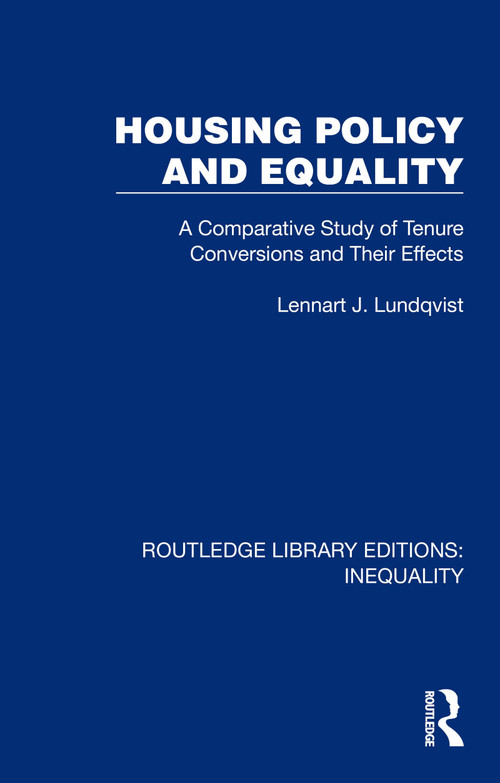 Housing Policy and Equality (A Comparative Study of Tenure Conversions and Their Effects) by Lennart J. Lundqvist, 9781032437798