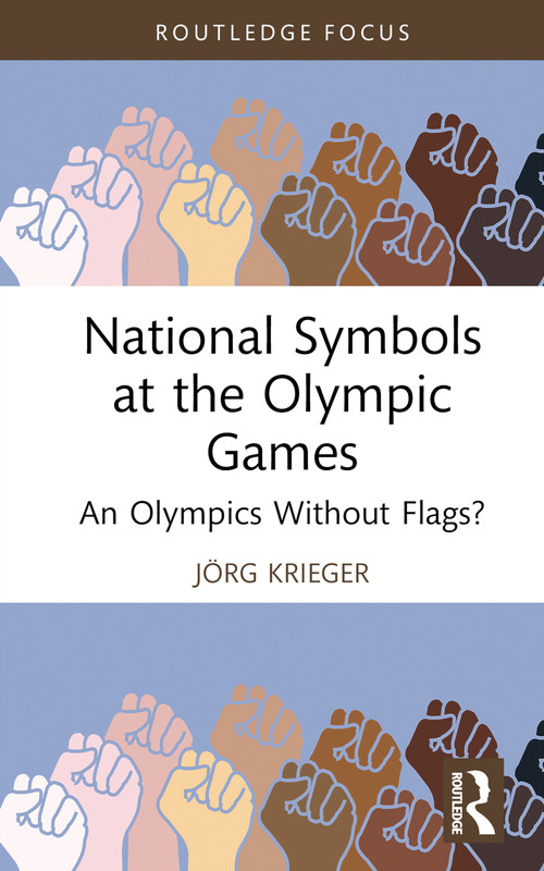 National Symbols at the Olympic Games (An Olympics Without Flags?) by Jörg Krieger, 9781032915869