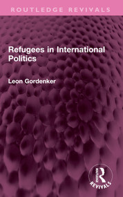 Refugees in International Politics by Leon Gordenker, 9781032450698
