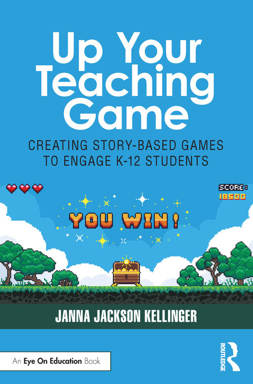 Up Your Teaching Game (Creating Story-Based Games to Engage K-12 Students) by Janna Jackson Kellinger, 9781032576183