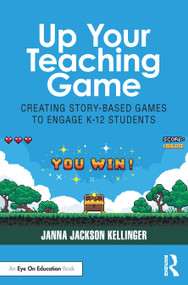 Up Your Teaching Game (Creating Story-Based Games to Engage K-12 Students) by Janna Jackson Kellinger, 9781032576183