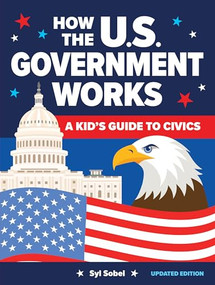 How the U.S. Government Works (A Kid's Guide to Civics) by Syl Sobel J.D., 9781464229992