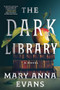 The Dark Library (A Novel) - 9781464238963 by Mary Anna Evans, 9781464238963