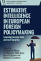 Estimative Intelligence in European Foreign Policymaking (Learning Lessons from an Era of Surprise) - 9781399505529 by Christoph Meyer, Eva Michaels, Nikki Ikani, Aviva Guttmann, Michael S. Goodman, 9781399505529