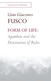 Form of Life: Agamben and the Destitution of Rules - 9781474460934 by Gian Giacomo Fusco, 9781474460934