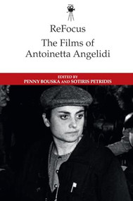 ReFocus: The Films of Antoinetta Angelidi - 9781474493710 by Penny Bouska, Sotiris Petridis, 9781474493710