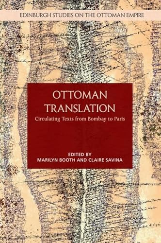 Ottoman Translation (Circulating Texts from Bombay to Paris) by Marilyn Booth, Claire Savina, 9781399502580