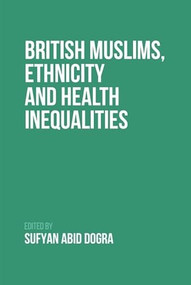 British Muslims, Ethnicity and Health Inequalities - 9781399502665 by Sufyan Dogra, 9781399502665