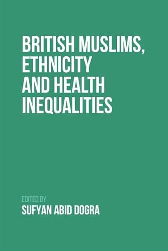 British Muslims, Ethnicity and Health Inequalities - 9781399502665 by Sufyan Dogra, 9781399502665
