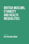 British Muslims, Ethnicity and Health Inequalities - 9781399502665 by Sufyan Dogra, 9781399502665