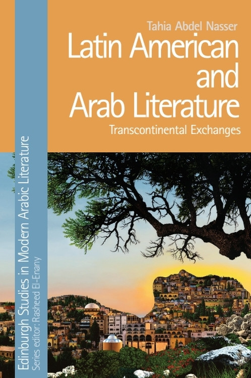 Latin American and Arab Literature (Transcontinental Exchanges) - 9781399507134 by Tahia Abdel Nasser