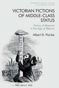 Victorian Fictions of Middle-Class Status (Forms of Absence in the Age of Reform) - 9781399507714 by Albert D. Pionke