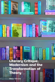 Literary Critique, Modernism and the Transformation of Theory - 9781399513234 by Mena Mitrano