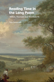 Reading Time in the Long Poem (Milton, Thomson and Wordsworth) - 9781474486149 by Tess Somervell