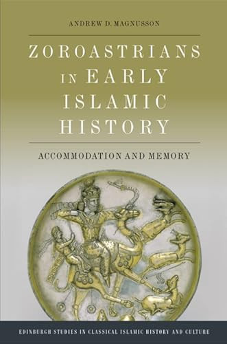 Zoroastrians in Early Islamic History (Accommodation and Memory) - 9781474489539 by Andrew D. Magnusson, 9781474489539