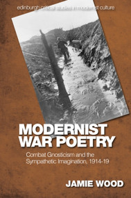Modernist War Poetry (Combat Gnosticism and the Sympathetic Imagination, 1914-19) - 9781474497756 by Jamie Wood
