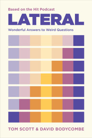 Lateral - Based on the Hit Podcast (Wonderful Answers to Weird Questions) by Tom Scott, David J. Bodycombe, 9781454960249