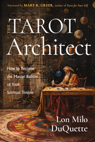 The Tarot Architect (How to Become the Master Builder of Your Spiritual Temple) by Lon Milo DuQuette, Mary K. Greer, 9781578638543