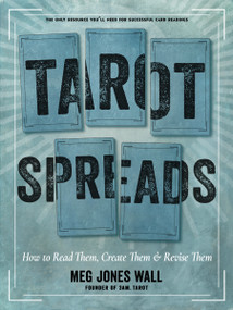 Tarot Spreads (How to Read Them, Create Them, and Revise Them) by Meg Jones Wall, 9781578638550