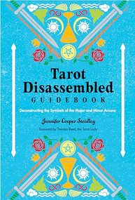 Tarot Disassembled Guidebook (Deconstructing the Symbols of the Major and Minor Arcana) by Jennifer Cooper Steidley, Theresa Reed, 9781578638642