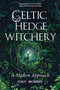 Celtic Hedge Witchery-A Modern Approach by Joey Morris, Courtney Weber, 9781578638673