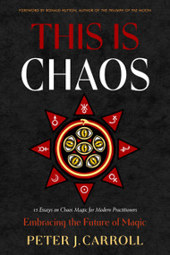 This Is Chaos: Embracing the Future of Magic by Peter J. Carroll, Ronald Hutton, Hagen von Tulien, Aidan Wachter, Carl Abrahamsson, Jaq D. Hawkins, Julian Vayne, Ivy Corvus, 9781578638734