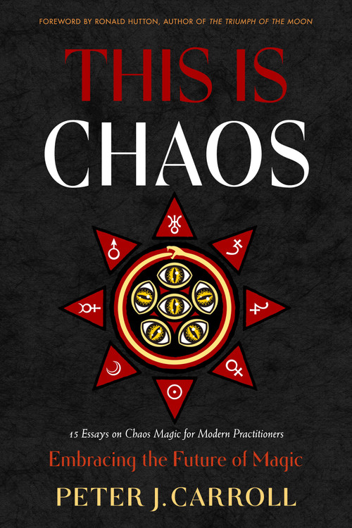 This Is Chaos: Embracing the Future of Magic by Peter J. Carroll, Ronald Hutton, Hagen von Tulien, Aidan Wachter, Carl Abrahamsson, Jaq D. Hawkins, Julian Vayne, Ivy Corvus, 9781578638734