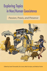 Exploring Topics in Non/Human Coexistence (Passion, Praxis, and Presence) by Sarah Tomasello, Erin Jones, Mark Suchyta, Nathan Poirier, 9781590567395