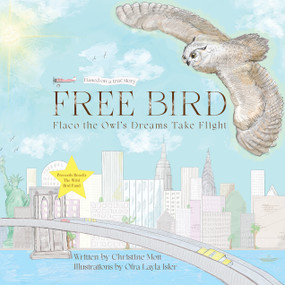 Free Bird (Flaco the Owl's Dreams Take Flight) by Christine Mott, Ofra Layla Isler, 9781590567456