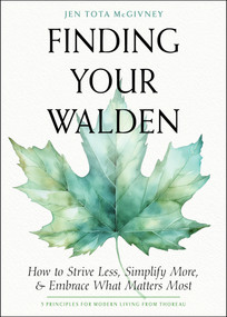 Finding Your Walden (How to Strive Less, Simplify More, and Embrace What Matters Most) by Jen Tota McGivney, 9781642970630