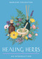 Healing Herbs (Your Plain & Simple Guide to Plant-Based Remedies for Common Ailments) by Marlene Houghton, 9781642970715