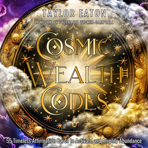 Cosmic Wealth Codes Affirmation Deck (55 Timeless Affirmation Cards to Activate and Amplify Abundance (55 Full-Color Cards)) by Taylor Eaton, Stephanie Wicker-Campbell, 9781763586901