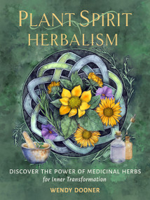 Plant Spirit Herbalism (Discover the Power of Medicinal Herbs for Inner Transformation) by Wendy Dooner, 9781950253654