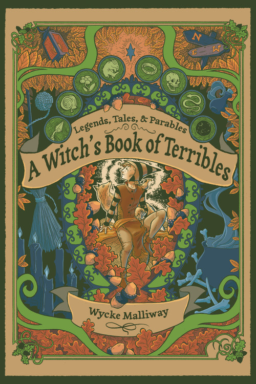 A Witch's Book of Terribles (Legends, Tales, & Parables) by Wycke Malliway, 9781959883050