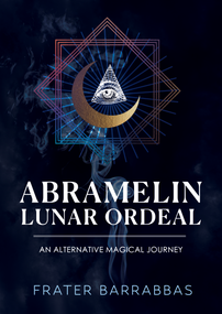 Abramelin Lunar Ordeal (An Alternative Magical Journey) by Frater Barrabbas, 9781959883838