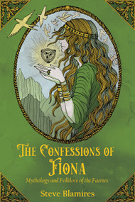 The Confessions of Fiona (Mythology and Folklore of the Faeries) by Steve Blamires, 9781959883920