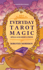Everyday Tarot Magic (Spells and Meditations) by Dorothy Morrison, Storm Cestavani, 9781959883951
