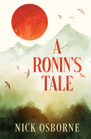 A Ronin's Tale (An Odyssey of Manhood) by Nick Osborne, 9781962858113