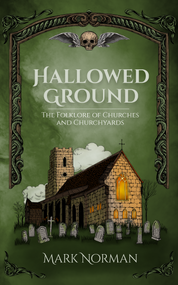 Hallowed Ground (The Folklore of Churches and Churchyards) by Mark Norman, 9781964537009