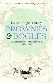 Brownies & Bogles (A Compendium of Enchanting Fairy Lore) by Louise Imogen Guiney, Chris Allaun, 9781964537016